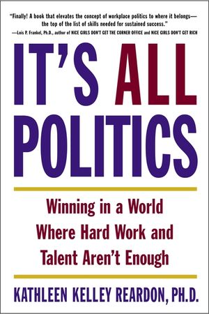 It's All Politics: Winning in a World Where Hard Work and Talent Aren't Enough image number 0