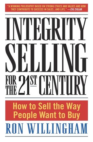 Integrity Selling for the 21st Century: How to Sell the Way People Want to Buy image number 0
