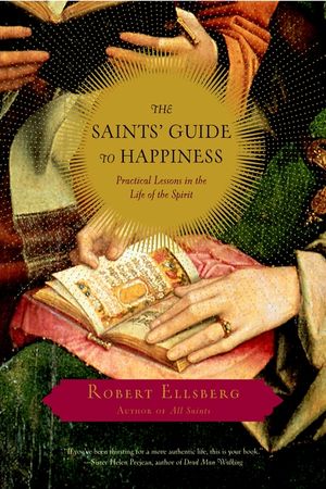The Saints' Guide to Happiness: Practical Lessons in the Life of the Spirit image number 0