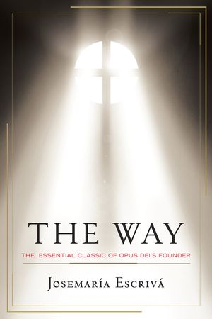 The Way: The Essential Classic of Opus Dei's Founder image number 0
