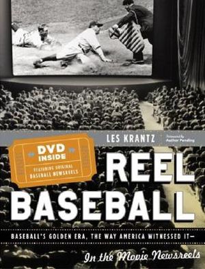 Reel Baseball: Baseball's Golden Era the Way America Witnessed It--In the Movie Newsreels [With Baseball News Reels] image number 0