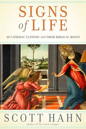 Signs of Life: 40 Catholic Customs and Their Biblical Roots image number 0