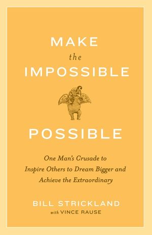 Make the Impossible Possible: One Man's Crusade to Inspire Others to Dream Bigger and Achieve the Extraordinary image number 0