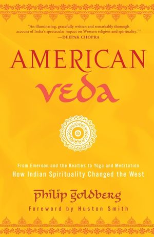 American Veda: From Emerson and the Beatles to Yoga and Meditation--How Indian Spirituality Changed the West image number 0