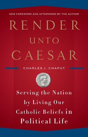 Render Unto Caesar: Serving the Nation by Living Our Catholic Beliefs in Political Life image number 0