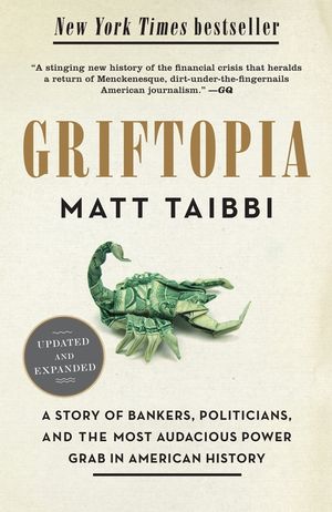 Griftopia: A Story of Bankers, Politicians, and the Most Audacious Power Grab in American History image number 0