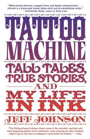 Tattoo Machine: Tall Tales, True Stories, and My Life in Ink image number 0