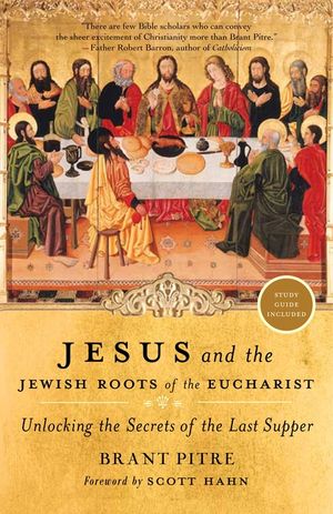 Jesus and the Jewish Roots of the Eucharist: Unlocking the Secrets of the Last Supper image number 0