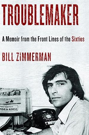 Troublemaker: A Memoir from the Front Lines of the Sixties image number 0