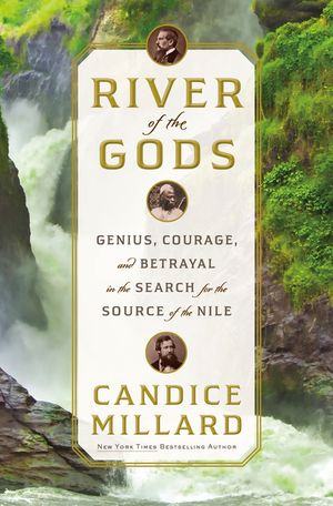 River of the Gods: Genius, Courage, and Betrayal in the Search for the Source of the Nile image number 0