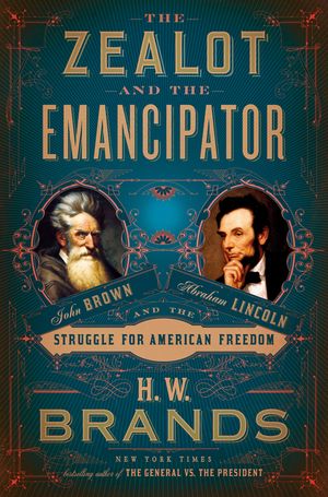 The Zealot and the Emancipator: John Brown, Abraham Lincoln, and the Struggle for American Freedom image number 0