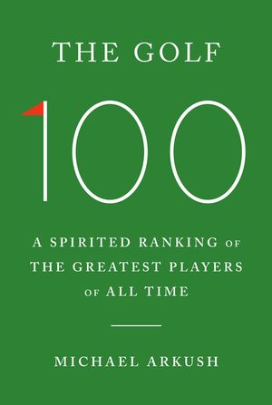 The Golf 100: A Spirited Ranking of the Greatest Players of All Time image number 0