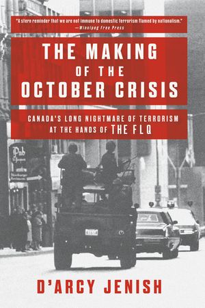 The Making of the October Crisis: Canada's Long Nightmare of Terrorism at the Hands of the Flq image number 0