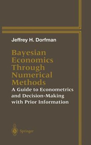 Bayesian Economics Through Numerical Methods: A Guide to Econometrics and Decision-Making with Prior Information image number 0