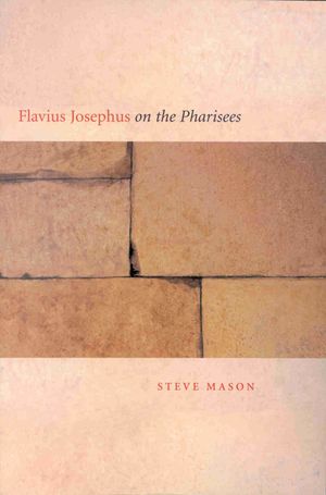 Flavius Josephus on the Pharisees: A Composition-Critical Study image number 0