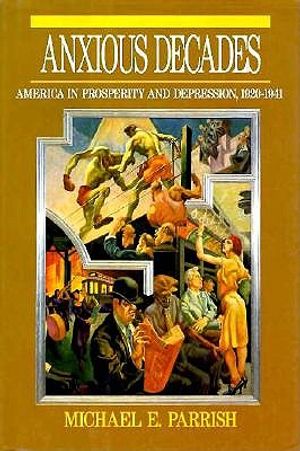 Anxious Decades: America in Prosperity and Depression, 1920-1941 image number 0