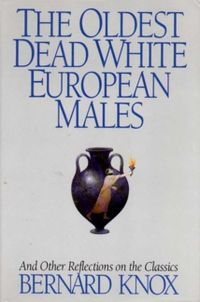 The Oldest Dead White European Males and Other Reflections on the Classics: And Other Reflections on the Classics