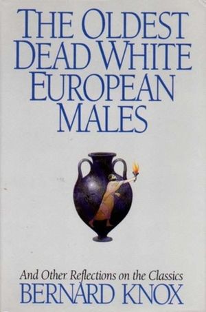 The Oldest Dead White European Males and Other Reflections on the Classics: And Other Reflections on the Classics image number 0