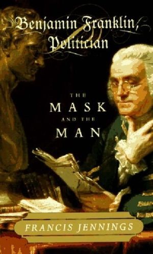 Benjamin Franklin, Politician: The Mask and the Man image number 0