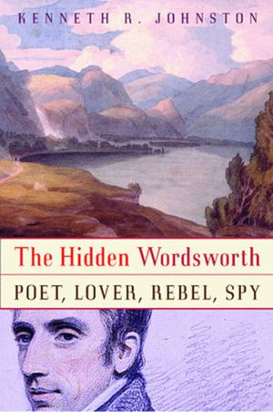 The Hidden Wordsworth: Poet, Lover, Rebel, Spy image number 0