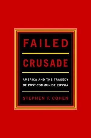 Failed Crusade: America and the Tragedy of Post-Commumist Russia image number 0