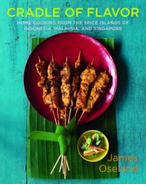 Cradle of Flavor: Home Cooking from the Spice Islands of Indonesia, Singapore, and Malaysia image number 0