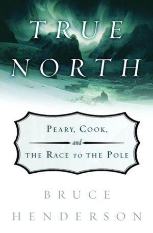 True North: Peary, Cook, and the Race to the Pole image number 0
