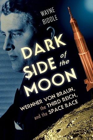 Dark Side of the Moon: Wernher Von Braun, the Third Reich, and the Space Race image number 0