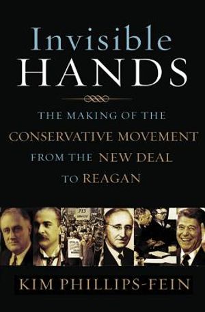 Invisible Hands: The Making of the Conservative Movement from the New Deal to Reagan image number 0