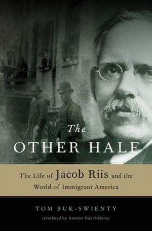 The Other Half: The Life of Jacob Riis and the World of Immigrant America image number 0