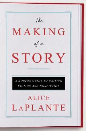The Making of a Story: A Norton Guide to Writing Fiction and Nonfiction image number 0