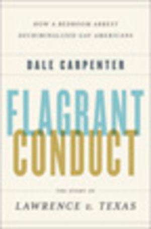 Flagrant Conduct: The Story of Lawrence V. Texas: How a Bedroom Arrest Decriminalized Gay Americans image number 0