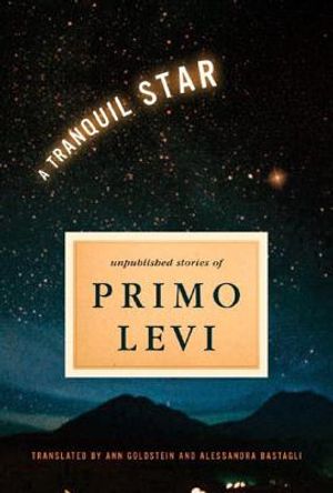 A Tranquil Star: Unpublished Short Stories of Primo Levi image number 0