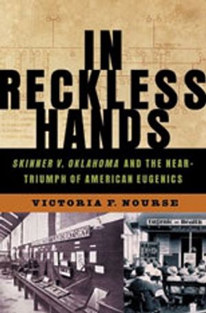 In Reckless Hands: Skinner V. Oklahoma and the Near-Triumph of American Eugenics image number 0