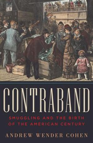 Contraband: Smuggling and the Birth of the American Century image number 0