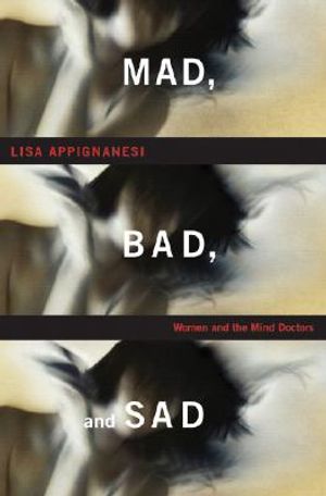 Mad, Bad, and Sad: Women and the Mind Doctors image number 0