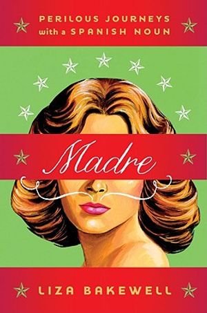 Madre: Perilous Journeys with a Spanish Noun image number 0