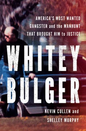 Whitey Bulger: America's Most Wanted Gangster and the Manhunt That Brought Him to Justice image number 0