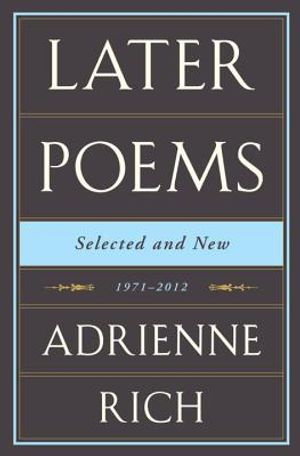 Adrienne Rich: Later Poems: Selected and New: 1971-2012 image number 0