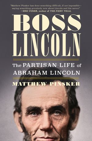 Boss Lincoln: The Partisan Life of Abraham Lincoln image number 0