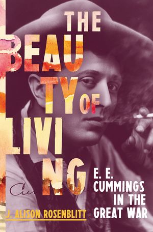 The Beauty of Living: e. e. cummings in the Great War image number 0