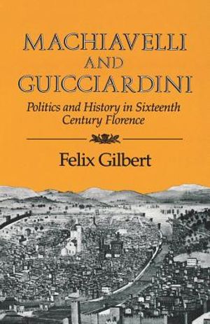 Machiavelli and Guicciardini: Politics and History in Sixteenth Century Florence image number 0