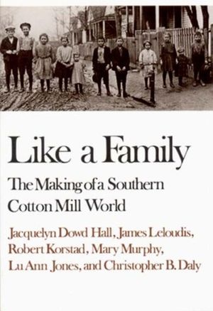 Like a Family: The Making of a Southern Cotton Mill World image number 0