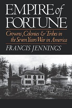 Empire of Fortune: Crowns, Colonies, and Tribes in the Seven Years War in America image number 0