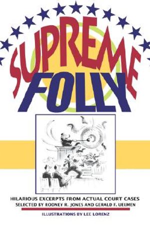 Supreme Folly: Hilarious Excerpts from Actual Court Cases image number 0