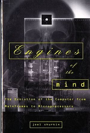 Engines of the Mind: The Evolution of the Computer from the Mainframes to Microprocessors image number 0