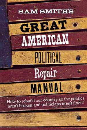 Sam Smith's Great American Political Repair Manual image number 0