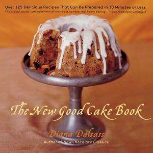 The New Good Cake Book: Over 125 Delicious Recipes That Can Be Prepared in 30 Minutes or Less image number 0