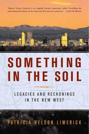 Something in the Soil: Legacies and Reckonings in the New West image number 0
