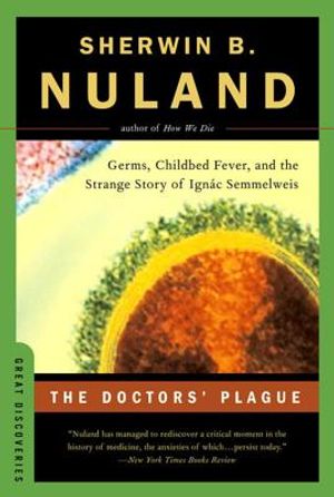 The Doctors' Plague: Germs, Childbed Fever, and the Strange Story of Ignac Semmelweis image number 0